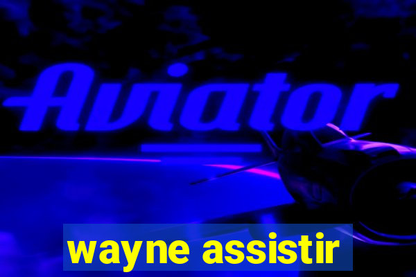 wayne assistir